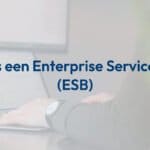 Wat is een ESB? – Enterprise Service Bus